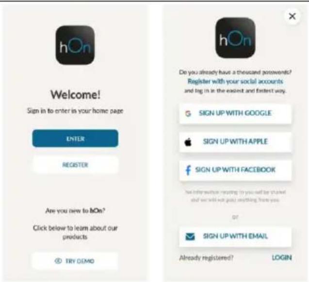 Welcome! Sign in to enter your home page. ENTER REGISTER. Are you new to hOn? Click below to learn about our products. © TRY DEMO. hOn. Do you already have a thousand passwords? Register with your social accounts and log in in the easiest and fastest way. SIGN UP WITH GOOGLE SIGN UP WITH APPLE SIGN…