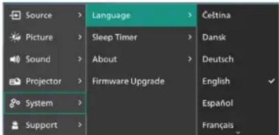 Source Picture Sound Projector System Support Language Sleep Timer About Firmware Upgrade Čeština Dansk Deutsch English Español Français
