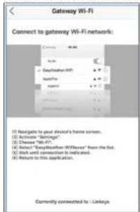 Gateway Wi-Fi. Connect to gateway Wi-Fi network: [ ] Navigate to your device's home screen. [ ] Activate "Settings". [ ] Choose "Wi-Fi". [ ] Select "EasyWeather-WiFi" from the list. [ ] Start and Connect to help add. [ ] Return to this application. Currently connected to: Linkages.