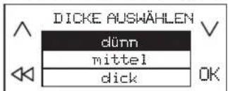DICKE AUSWÄHLEN dünn mittel dick OK