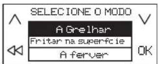 SELECIONE O MODO A Grelhar Fritar na superfície A ferver