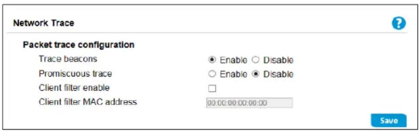 Network Trace Packet trace configuration Trace beacons: Enable Disable Promiscuous trace: Enable Disable Client filter enable: □ Client filter MAC address: 00:00:00:00:00:00 Save