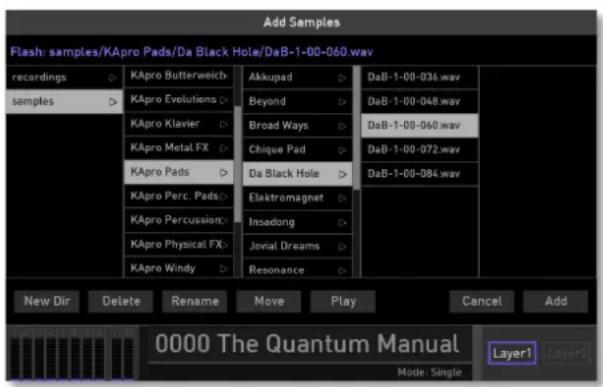 Add Samples Flash: samples/KApro Pads/Da Black Hole/DaB-1-00-060.wav recordings ▶ KApro Butterweich ▶ Alkkupad ▶ DaB-1-00-034.wav samples ▶ KApro Evolutions ▶ Beyond ▶ DaB-1-00-048.wav KApro Klavier ▶ Broad Ways ▶ DaB-1-00-060.wav KApro Metal FX ▶ Chique Pad ▶ DaB-1-00-072.wav KApro Pads ▶ Da Black Hole ▶ DaB-1-00-084.wav KApro Perc. Pads ▶ Elaktromagnet ▶ KApro Percussion ▶ Insedong ▶ KApro Physical FX ▶ Jovial Dreams ▶ KApro Windy ▶ Resonance ▶ New Dir Delete Rename Move Play Cancel Add 0000 The Quantum Manual Layer1 Layer5 Mode: Single