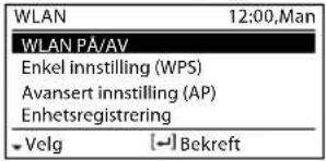 WLAN 12:00, man WLAN PÅ/AV Enkel innstilling (WPS) Avansert innstilling (AP) Enhetsregistrering * Velg [→] Bekreft