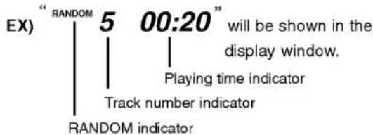 EX)""RANDOM 5 00:20" will be shown in the display window. Playing time indicator Track number indicator RANDOM indicator