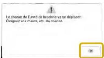 Le chariot de l'unité de brodiee va se déplacer. Étignez nos mains, etc. du chariot. OK