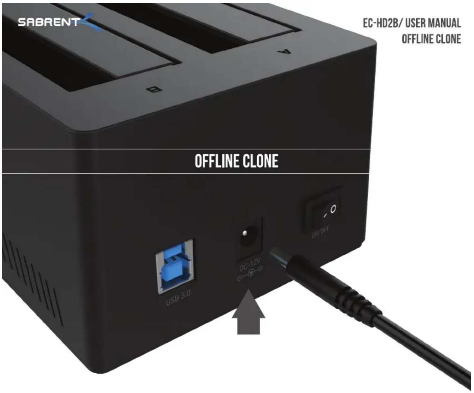 SABRENT EC-HD2B/ USER MANUAL OFFLINE CLONE OFFLINE CLONE USB 3.0 DC-12V ON/OFF