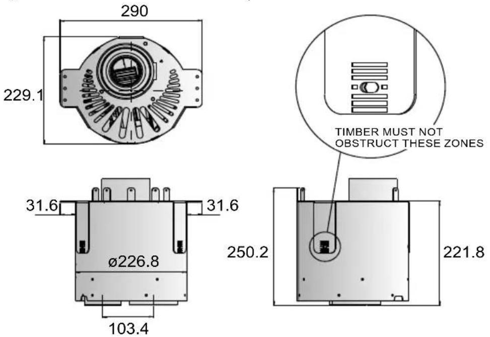 290 229.1 31.6 Ø226.8 103.4 250.2 TIMBER MUST NOT OBSTRUCT THESE ZONES 221.8
