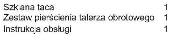 Szklana taca 1 Zestaw pierścienia talerza obrotowego 1 Instrukcja obsługi 1