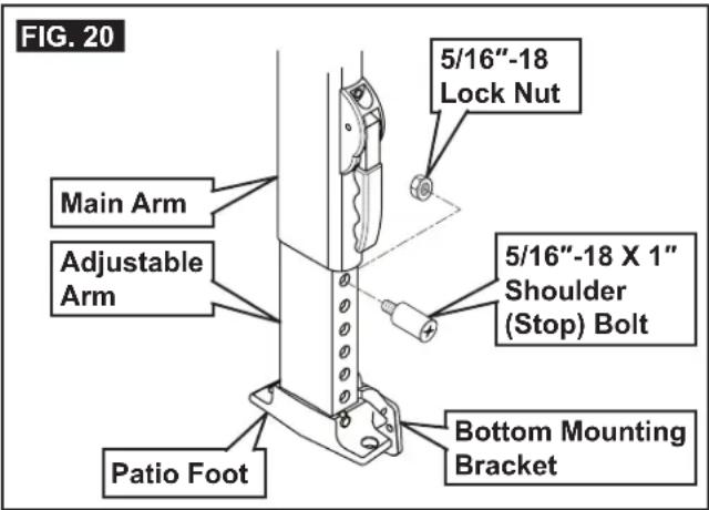 FIG. 20 5/16"-18 Lock Nut, Main Arm, Adjustable Arm, 5/16"-18 X 1" Shoulder (Stop) Bolt, Patio Foot, Bottom Mounting Bracket