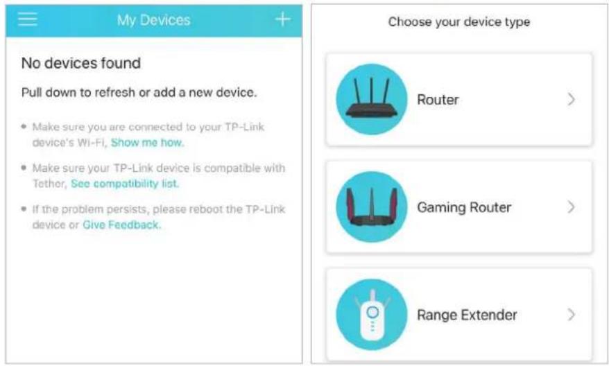 My Devices + No devices found Pull down to refresh or add a new device. • Make sure you are connected to your TP-Link device's Wi-Fi, Show me how. • Make sure your TP-Link device is compatible with Tether, See compatibility list. • If the problem persists, please reboot the TP-Link device or Give Fe…
