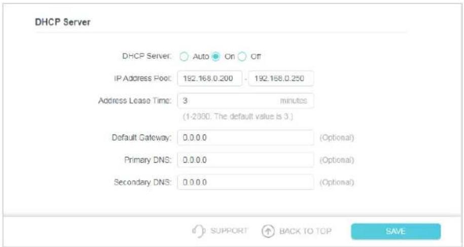 DHCP Server DHCP Server: Auto On Off IP Address Pool: 192.168.0.200 - 192.168.0.250 Address Lease Time: 3 minutes (1-2350. The default value is 3.) Default Gateway: 0.0.0.0 (Optional) Primary DNS: 0.0.0.0 (Optional) Secondary DNS: 0.0.0.0 (Optional) SUPPORT BACK TO TOP SAVE