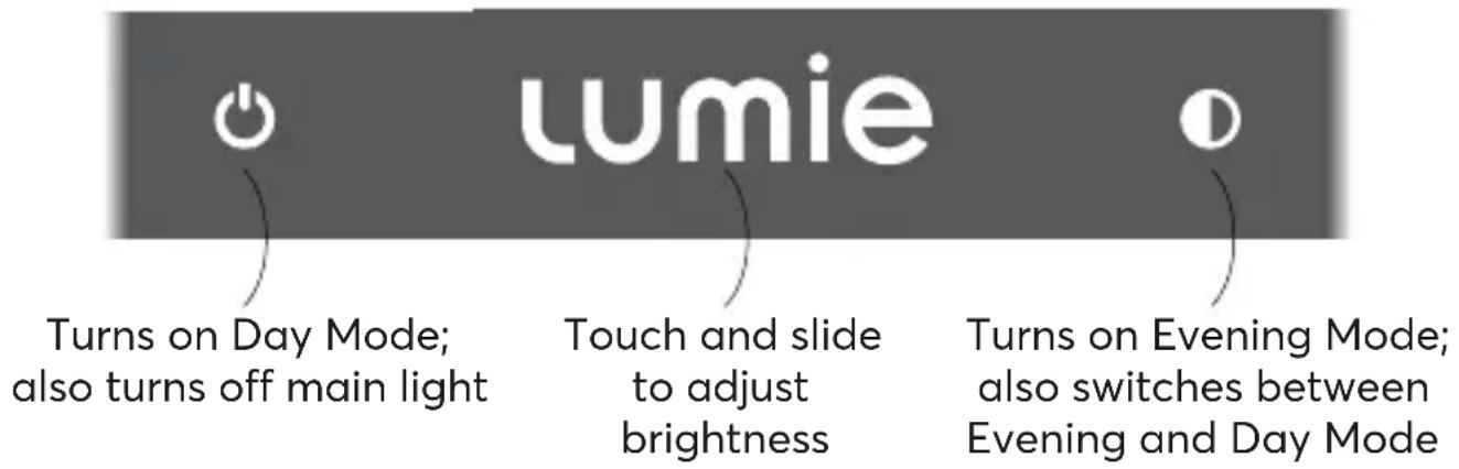 lumie Turns on Day Mode; also turns off main light Touch and slide to adjust brightness Turns on Evening Mode; also switches between Evening and Day Mode