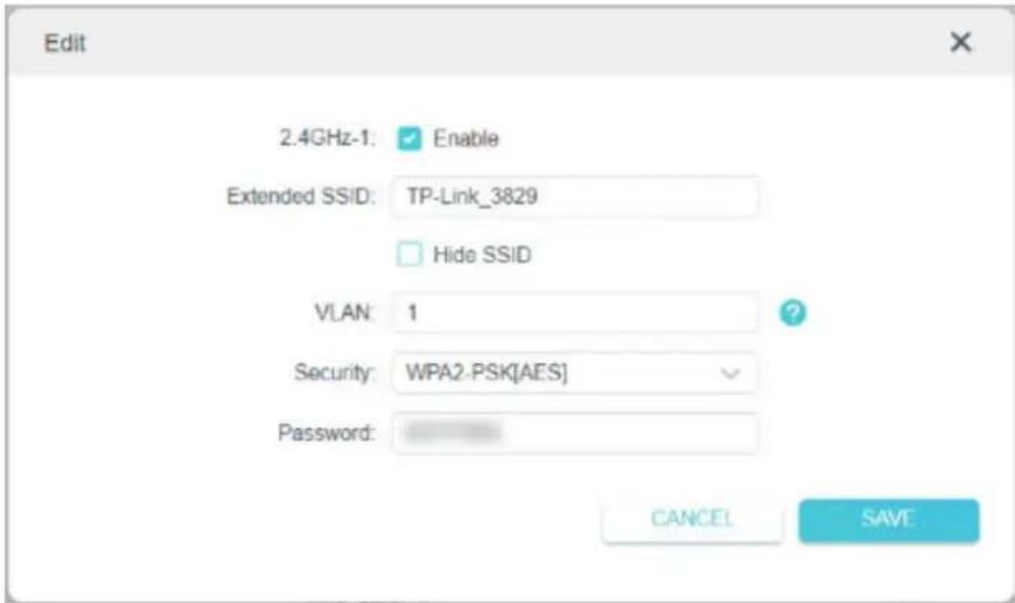 Edit 2.4GHz-1: Enable Extended SSID: TP-Link_3829 Hide SSID VLAN: 1 ? Security: WPA2-PSK[AES] Password: CANCEL SAVE