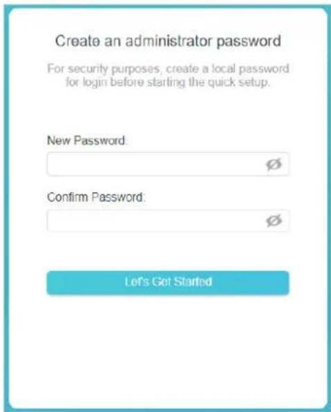 Create an administrator password For security purposes, create a local password for login before starting the quick setup. New Password: ø Confirm Password: ø Let's Get Started