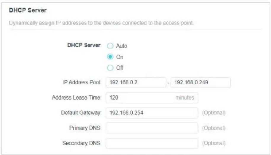 DHCP Server Dynamically assign IP addresses to the devices connected to the access point. DHCP Server: ○ Auto ○ On ○ Off IP Address Pool 192.168.0.2 - 192.168.0.249 Address Lease Time: 120 minutes Default Gateway: 192.168.0.254 (Optional) Primary DNS: (Optional) Secondary DNS: (Optional)