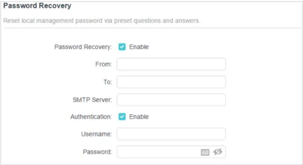 Password Recovery Reset local management password via preset questions and answers. Password Recovery: [x] Enable From: To: SMTP Server: Authentication: [x] Enable Username: Password: [x]