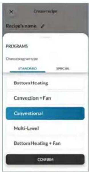Create recipe Recipe's name PROGRAMS Choose program type STANDARD SPECIAL Bottom Heating Convection + Fan Conventional Multi-Level Bottom Heating + Fan CONFIRM