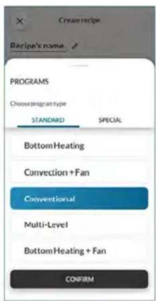 Create recipe Recipe's name PROGRAMS Choose program type STANDARD SPECIAL Bottom Heating Convection + Fan Conventional Multi-Level Bottom Heating + Fan CONFIRM