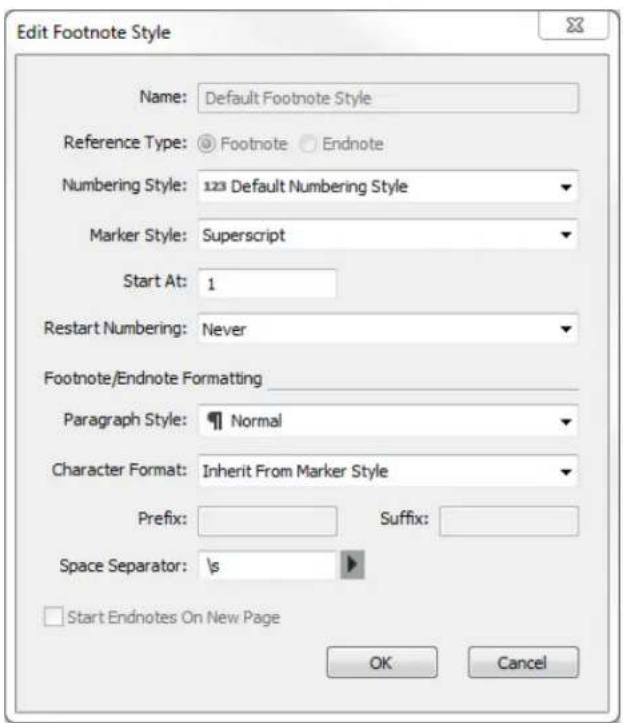 Edit Footnote Style Name: Default Footnote Style Reference Type: Footnote Endnote Numbering Style: 123 Default Numbering Style Marker Style: Superscript Start At: 1 Restart Numbering: Never Footnote/Endnote Formatting Paragraph Style: Normal Character Format: Inherit From Marker Style Prefix: Suffix: Space Separator: \s Start Endnotes On New Page OK Cancel