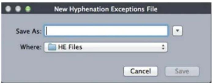 New Hyphenation Exceptions File Save As: Where: HE Files Cancel Save