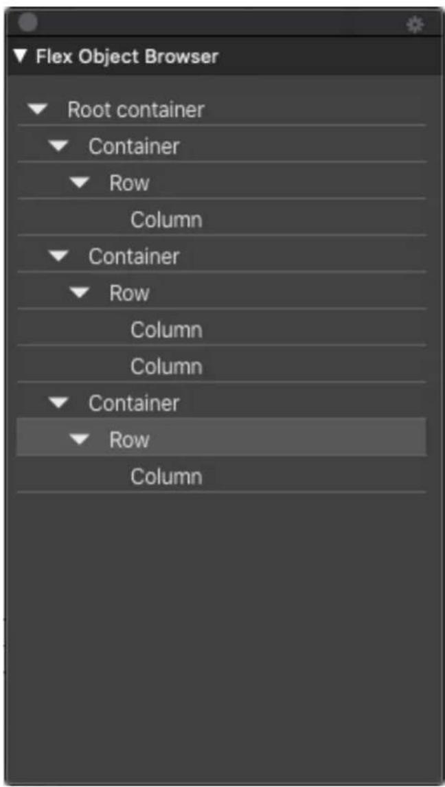 Flex Object Browser ▼ Root container ▼ Container ▼ Row Column ▼ Container ▼ Row Column Column ▼ Container ▼ Row Column