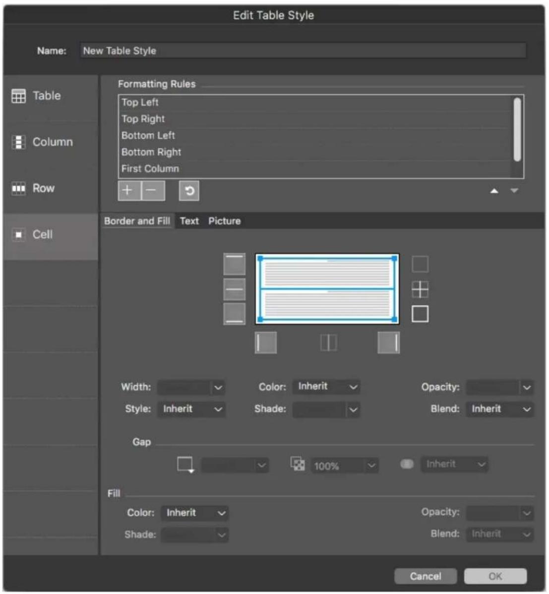 Edit Table Style Name: New Table Style Table Column Row Cell Formatting Rules Top Left Top Right Bottom Left Bottom Right First Column Border and Fill Text Picture Width: Color: Inherit Opacity: Style: Inherit Shade: Blend: Inherit Gap 100% Inherit Fill Color: Inherit Opacity: Shade: Blend: Inherit Cancel OK