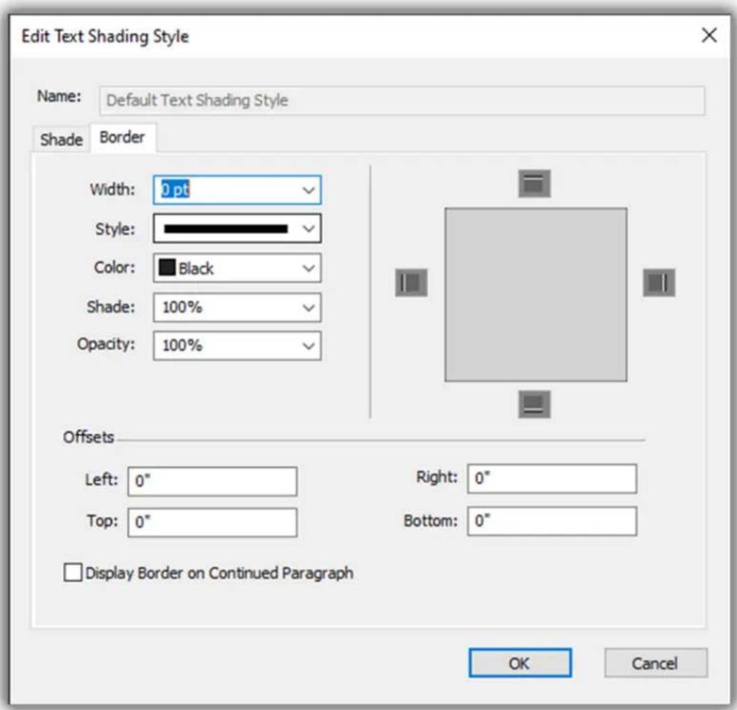 Edit Text Shading Style Name: Default Text Shading Style Shade Border Width: 0 pt Style: Color: Black Shade: 100% Opacity: 100% Offsets Left: 0" Top: 0" Right: 0" Bottom: 0" □ Display Border on Continued Paragraph OK Cancel
