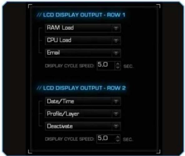 // LCD DISPLAY OUTPUT - ROW 1 RAM Load CPU Load Email DISPLAY CYCLE SPEED: 5.0 SEC. // LCD DISPLAY OUTPUT - ROW 2 Date/Time Profile/Layer Deactivate DISPLAY CYCLE SPEED: 5.0 SEC.