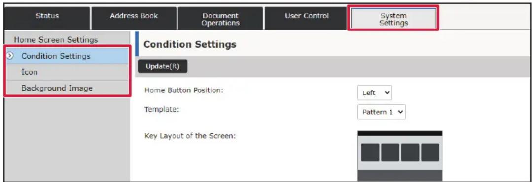 Status Address Book Document Operations User Control System Settings Home Screen Settings Condition Settings Icon Background Image Condition Settings Update(R) Home Button Position: Left Template: Pattern 1 Key Layout of the Screen: