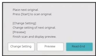 Place next original. Press [Start] to scan original. [Change Setting]: Change setting of next original. [Preview]: Finish scan and display preview. Change Setting Preview Read-End