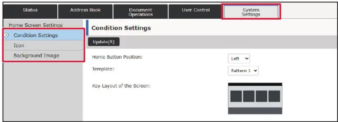 Status Address Book Document Operations User Control System Settings Home Screen Settings Condition Settings Icon Background Image Condition Settings Update(R) Home Button Position: Left Template: Pattern 1 Key Layout of the Screen: