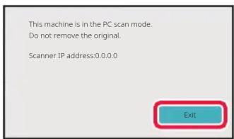 This machine is in the PC scan mode. Do not remove the original. Scanner IP address:0.0.0.0 Exit