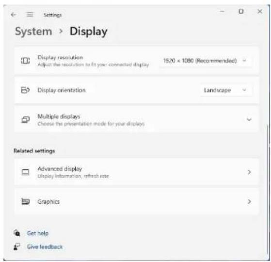 Settings System > Display Display resolution Adjust the resolution to fit your connected display 1920 × 1080 (Recommended) Display orientation Landscape Multiple displays Choose the presentation mode for your displays Related settings Advanced display Display information, refresh rate > Graphics > G…