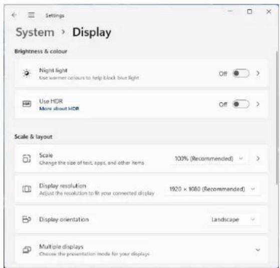 Settings System > Display Brightness & colour Night light Use warmer colours to help block blue light Off > Use HDR More about HDR Off > Scale & layout Scale Change the size of text, apps, and other items 100% (Recommended) > Display resolution Adjust the resolution to fit your connected display 192…