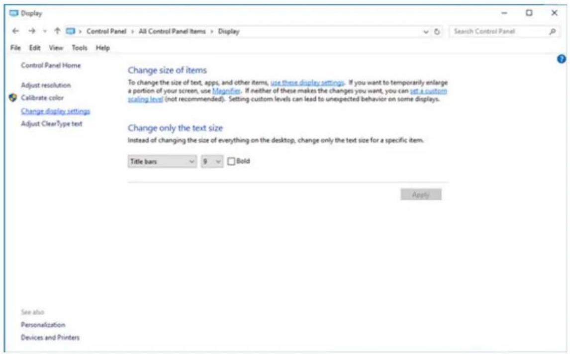 Display. Control Panel Home. Adjust resolution, Calibrate color, Change display settings, Adjust ClearType text, Change size of items. To change the size of text, apps, and other items, use these display settings. If you want to temporarily enlarge a portion of your screen, use Magnifier. If neither…