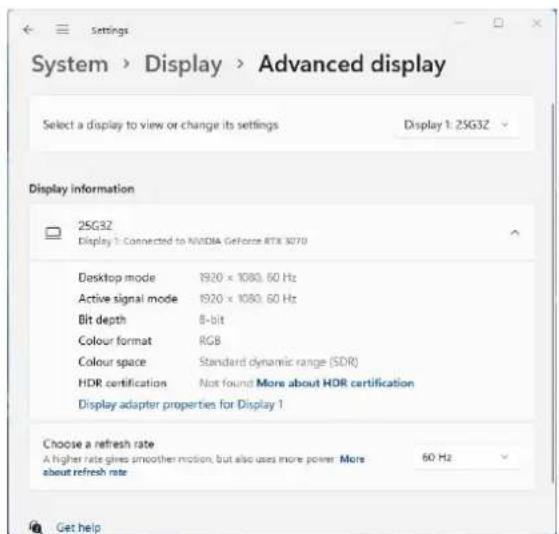 System > Display > Advanced display Select a display to view or change its settings Display 1: 25G3Z Display information 25G3Z Display 1: Connected to NVIDIA GeForce RTX 3070 Desktop mode 1920 × 1080.60 Hz Active signal mode 1920 × 1080.60 Hz Bit depth 8-bit Colour format RGB Colour space Standard d…