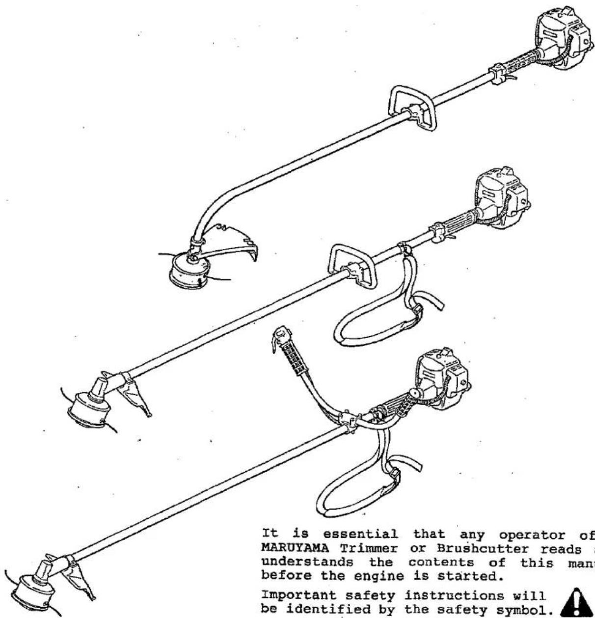 It is essential that any operator of MARUYAMA Trimmer or Brushcutter reads 1 understands the contents of this man before the engine is started. Important safety instructions will be identified by the safety symbol.