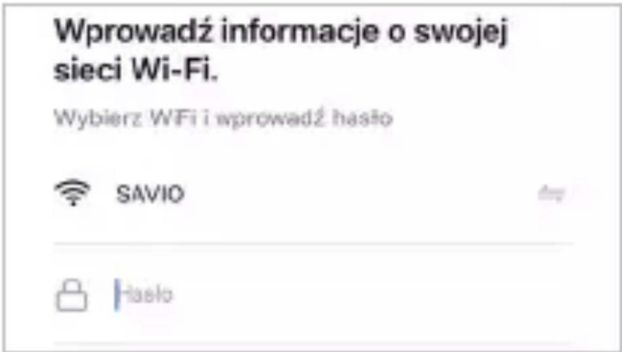 Wprowadź informacje o swojej sieci Wi-Fi. Wybierz WiFi i wprowadź hasilo SAVIO Hasło