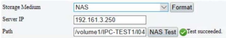 Storage Medium NAS Format Server IP 192.161.3.250 Path /volume1/IPC-TEST1/104 NAS Test ✓Test succeeded.