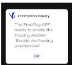 Permission Inquiry The FreePlay APP needs to enable the floating window! Enable the floating window now? OK