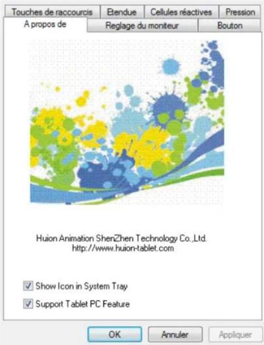 Touches de raccourcis Etendue Cellules réactives Pression A propos de Reglage du moniteur Bouton Huion Animation Sherzhen Technology Co.,Ltd. http://www.huion-tablet.com ✓ Show Icon in System Tray ✓ Support Tablet PC Feature OK Annuler Appliquer