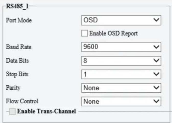 RS485_1 Port Mode OSD Enable OSD Report Baud Rate 9600 Data Bits 8 Stop Bits 1 Parity None Flow Control None Enable Trans-Channel