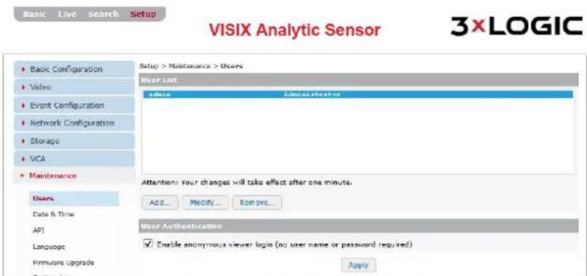 VISIX Analytic Sensor 3xLOGIC Basic Live Search Setup Setup > Maintenance > Users User List administerior Attention: Your changes will take effect after one minute. Add... Modify... Remove... User Authentication Enable anonymous viewer login (no user name or password required) Apply