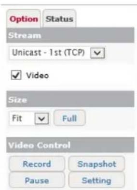Option Status Stream Unicast - 1st (TCP) ✓ Video Size Fit ✓ Full Video Control Record Snapshot Pause Setting
