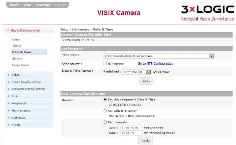 VISIX Camera 3xLOGIC Intelligent Video Surveillance Basic Live Storage Setup Basic Configuration Users TCP/IP Date & Time Stream Focus Assist Video Event Configuration Network Configuration VCA Peripheral Maintenance Activation About Setup > Maintenance > Date & Time Current Camera/Encoder Time 2015/11/06 23:28:32 Configuration Time zone : (UTC) Coordinated Universal Time Sync source : NTP server Go to NTP Configuration Date & Time format : Predefined : YYYY-MM-DD 24-Hour Apply New Camera/Encoder Time Source : Set this computer's Date & Time 2015/11/06 15:26:33 Set with NTP server NTP server : time.windows.com Set manually Date : 11-06-2015 MM-DD-YYYY Time : 15.20.29 HH:MM:SS(24-Hour) Apply