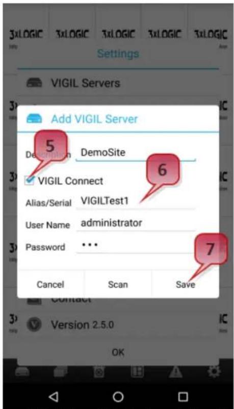 Add VIGIL Server 5 DemoSite 6 VIGIL Connect Alias/Serial VIGILTest1 User Name administrator Password ... Cancel Scan Save Version 2.5.0 OK