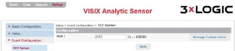 VISIX Analytic Sensor 3XLOGIC Setup > Event Configuration > TCP Server Configuration Port : 2555 (1 ... 65535) Message Customization TCP Server Apply