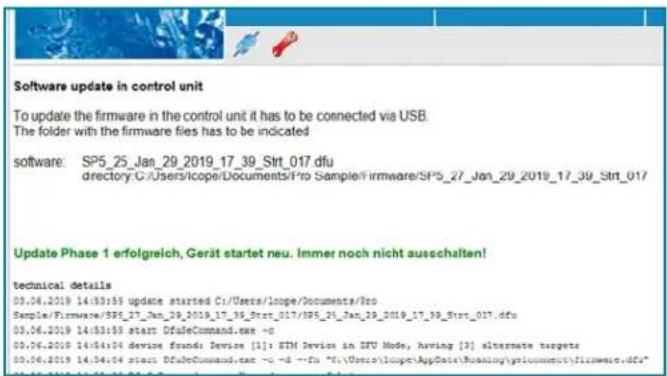 Software update in control unit To update the firmware in the control unit it has to be connected via USB. The folder with the firmware files has to be indicated software: SP5_25_Jan_29_2019_17_39_Strt_017 dfu directory:C:/Users/cope/Documents/Pro Sample/Firmware/SP5_27_Jan_29_2019_17_39_Strt_017 Update Phase 1 erfolgreich, Gerät startet neu. Immer noch nicht ausschalten! technical details 03.06.2019 14:53:59 update started C:/Users/cope/Documents/Pro Sample/Firmware/SP5_27_Jan_29_2019_17_39_Strt_017/SP5_24_Jan_29_2019_17_39_Strt_017.dfu 03.06.2019 14:53:55 start DfuleCommand.exe -c 03.06.2019 14:54:04 device found: Device [1]: STM Device in STU Mode, having [3] alternate targets 03.06.2019 14:54:04 start DfuleCommand.exe -c -d --fu "c:/Userc:/lope/AppDate/Roaming/ynloconnect/firmware.dfu"