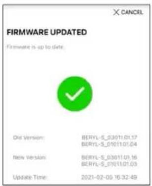 FIRMWARE UPDATED Firmware is up to date Old Version: BERYL-S_03/11.01.17 BERYL-S_01/11.01.04 New Version: BERYL-S_03/11.01.16 BERYL-S_01/11.01.03 Update Time: 2021-02-05 16:32:49